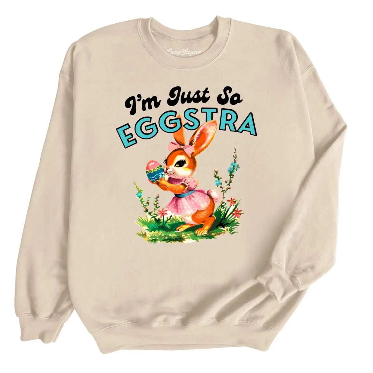 I'm Just So Eggstra Sweatshirt