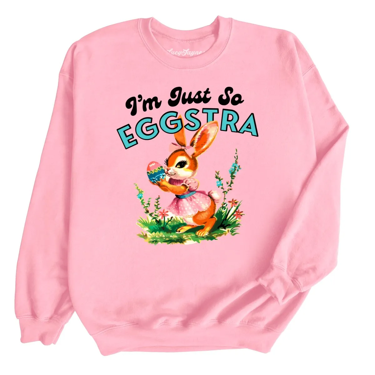 I'm Just So Eggstra Sweatshirt